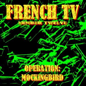 French TV #12: "Operation: MOCKINGBIRD"